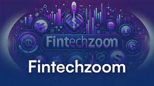 FintechZoom: Revolutionizing Financial Technology