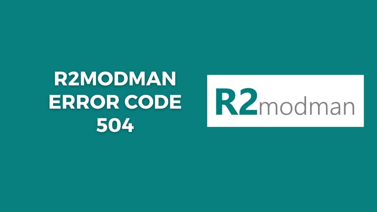 Comprehensive Guide On Troubleshooting R2ModMan 504 Error