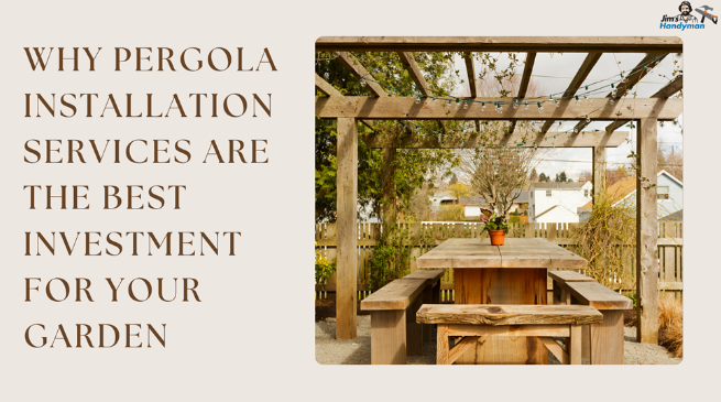 Why Pergola Installation Services Are the Best Investment for Your Garden