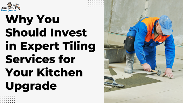 Why You Should Invest in Expert Tiling Services for Your Kitchen Upgrade